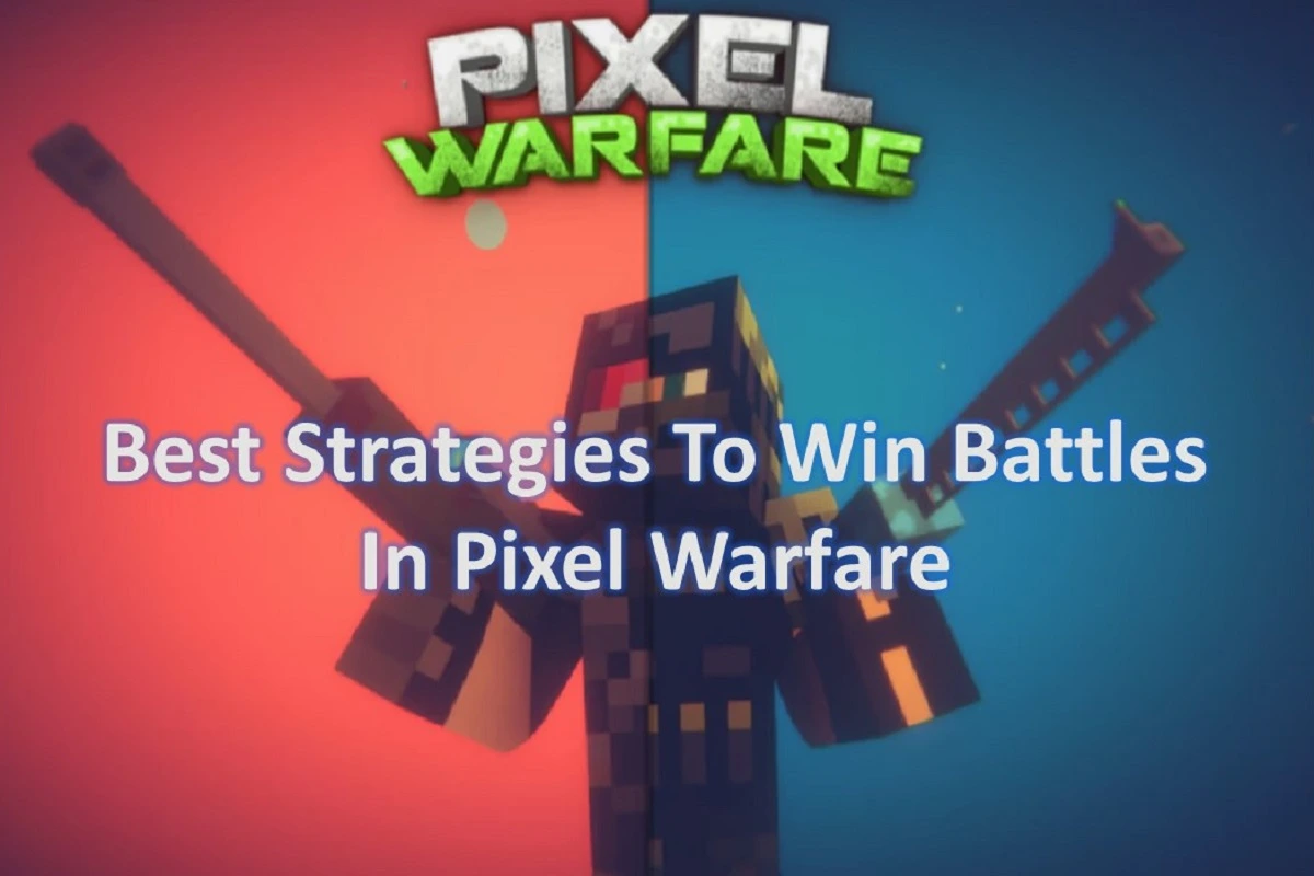 Best Strategies to Win Battles in Pixel Warfare