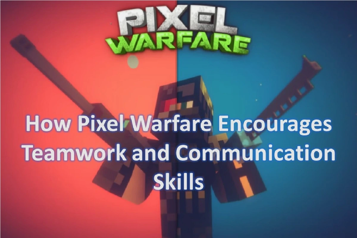 How Pixel Warfare Encourages Teamwork and Communication Skills