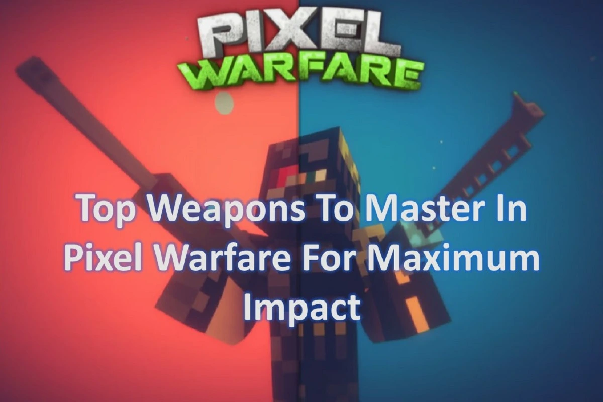 Top Weapons to Master in Pixel Warfare for Maximum Impact